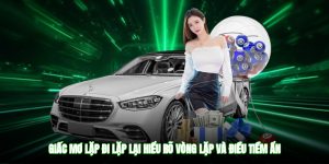 Giấc Mơ Lặp Đi Lặp Lại - Hiểu Rõ Vòng Lặp Và Điều Tiềm Ẩn