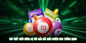 Mơ Thấy Điều Mình Sợ Hãi - Giải Mã Giấc Chiêm Bao Thông Dụng