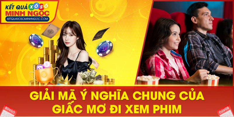 Giải mã giấc mơ thấy đi xem phim