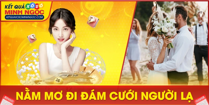 Nằm mơ đi đám cưới người lạ