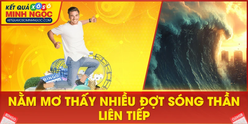 Nằm mơ thấy nhiều đợt sóng thần liên tiếp